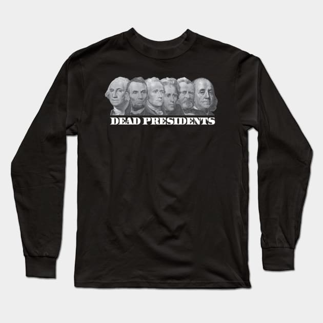 DEAD PRESIDENTS Long Sleeve T-Shirt by dopeazzgraphics